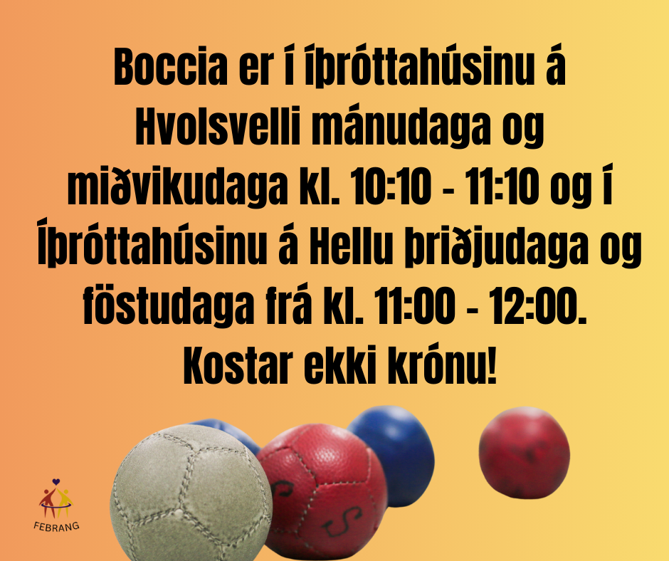 boccia í Íþróttahúsinu á hvolsvelli mánudaga og miðvikudaga kl. 1010 1110 og í Íþróttahúsinu á hellu þriðjudaga og föstudaga frá kl. 1100 1200. byrjar 15.9 á hvolsvelli og16.9 á hellu.