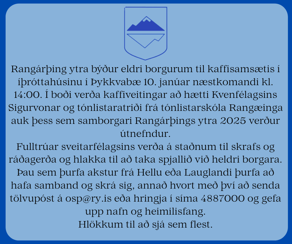 rangárþing ytra býður eldri borgurum til kaffisamsætis í íþróttahúsinu í Þykkvabæ 10. janúar næstkomandi kl. 1400. Í boði verða kaffiveitingar að hætti kvenfélagsins sigurvonar og tónlistaratriði
